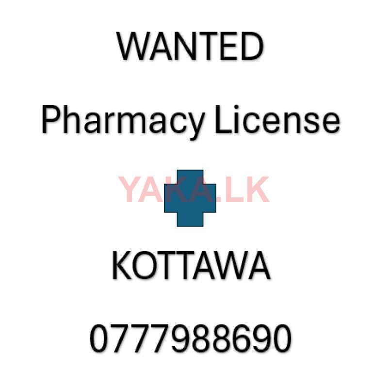 Pharmacy License Wanted for Rent in Kottawa